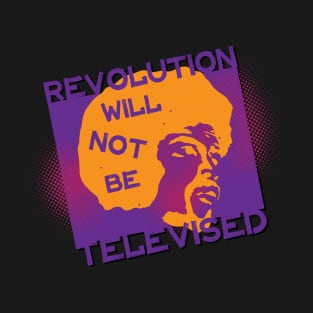 Revolution Will Not Be Televised T-Shirt