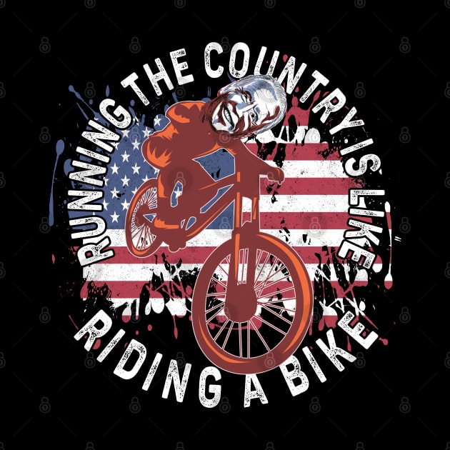 Joe Biden Running The Country Is Like Riding A Bike Biden & by alcoshirts