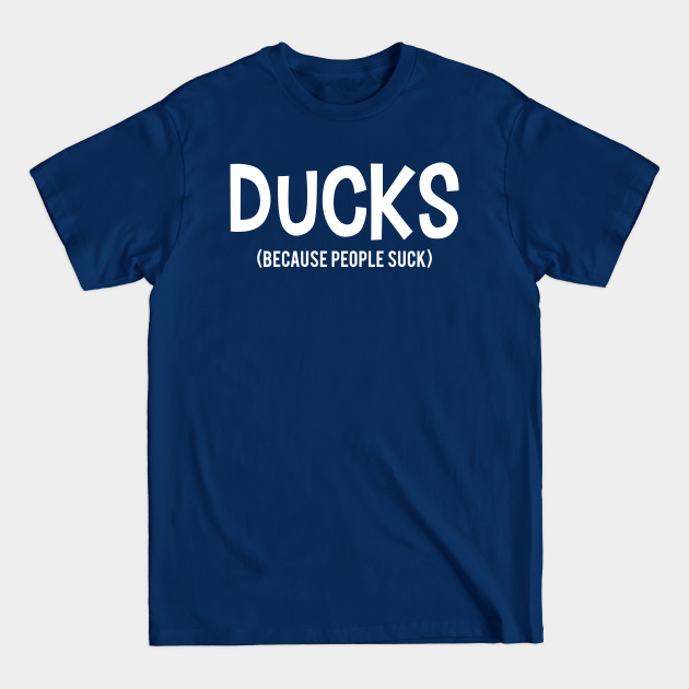 Disover DUCKS | Because People Suck - Because People Suck - T-Shirt