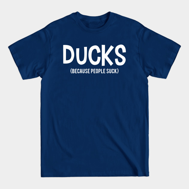 Discover DUCKS | Because People Suck - Because People Suck - T-Shirt