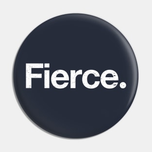 Fierce. Pin