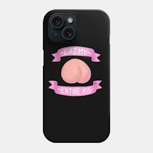 - Eat My Entire Ass - Phone Case