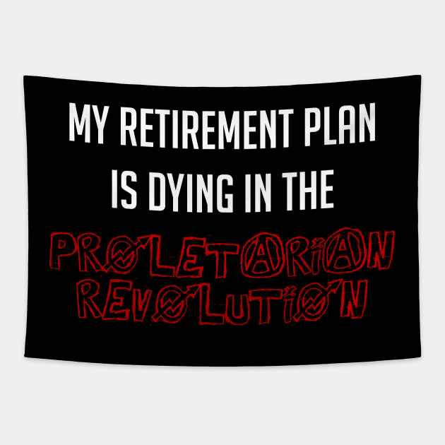 My Retirement Plan Is Dying In The Proletarian Revolution Tapestry by SpaceDogLaika