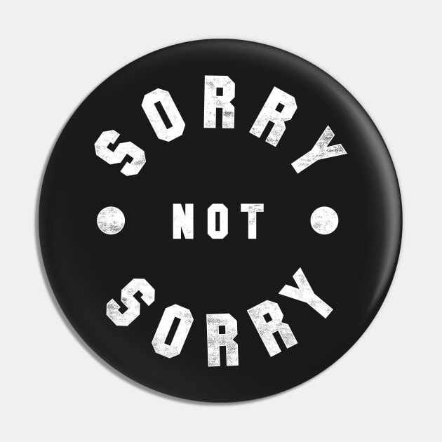 Sorry Not Sorry Pin by geekchic_tees