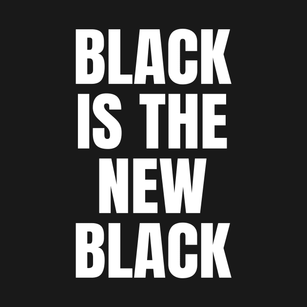 Black Is The New Black by ozalshirts
