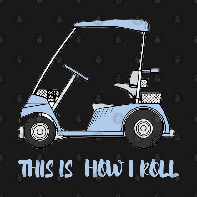 Mens Golf T Shirt This Is How I Roll Golf Cart Funny Womens Golf Tee - Golf Cart Tee - This Is How I Roll by parody