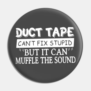 Duct Tape Shirt Can't Fix Stupid But It Can Muffle The Sound Pin