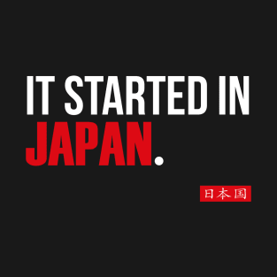 It Started In Japan. T-Shirt