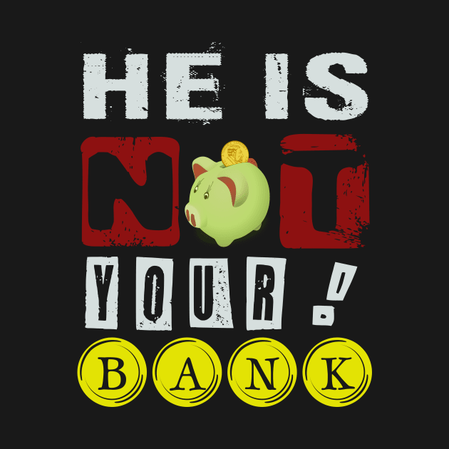 He Is not Your Bank! by YeaLove