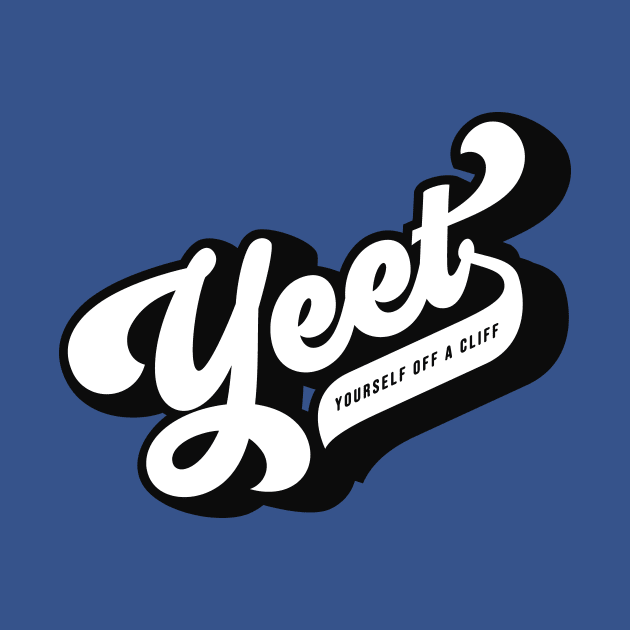 Yeet Yourself Off A Cliff by mannypdesign