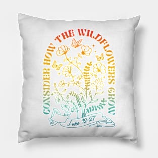 Consider How The Wildflowers Grow Pillow