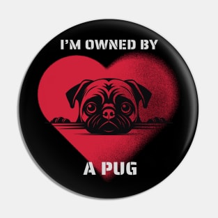 I am Owned by a Pug  Gift for Pug  Lovers Pin