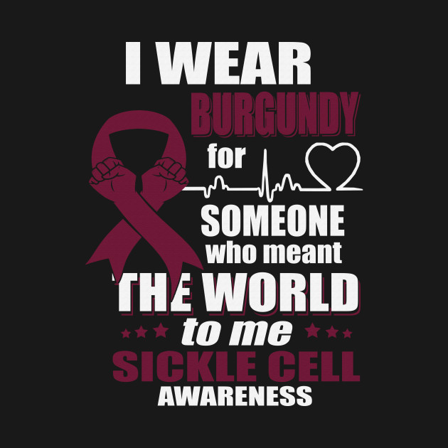 Discover I Wear Burgundy For Someone Who Meant The World Sickle Cell Awareness Ribbon Warrior - Burgundy Ribbon - T-Shirt