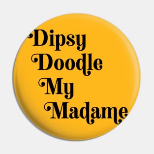 Dipsy Doodle (black text) Pin