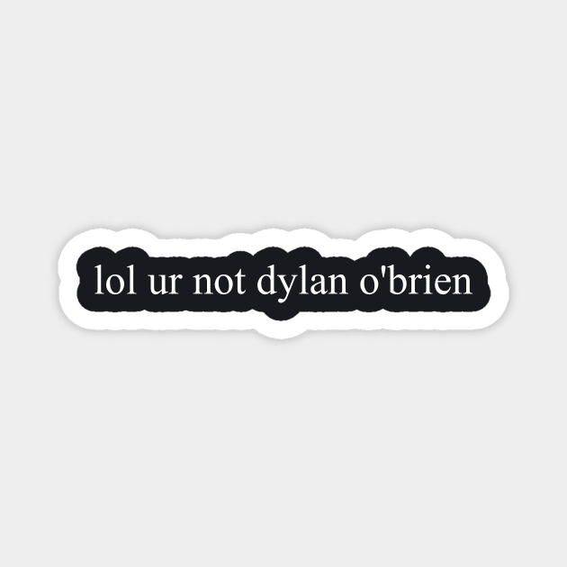 Lol Ur Not Dylan O Brien Unisex Atheist Magnet by huepham613