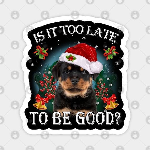 Santa Rottweiler Christmas Is It Too Late To Be Good Magnet by TATTOO project