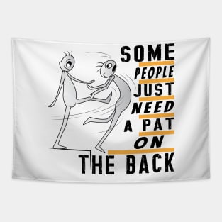 Some People Just Need A Pat On The Back Tapestry