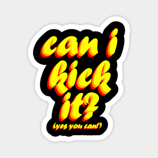 Can I Kick It? Magnet