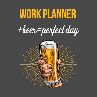 Work Planner Beer T-Shirt Work Planner Funny Gift Item T-Shirt