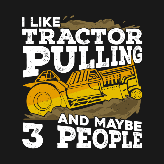 I Like Tractor Pulling And Maybe 3 People by Dolde08