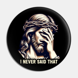 I Never Said That meme Jesus Christ Pin