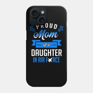 Proud Mom of a Daughter In Air Force Phone Case