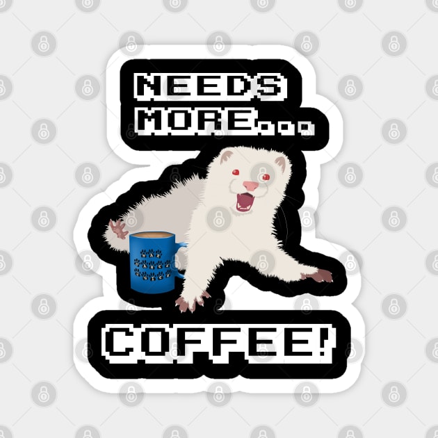 Ferret Needs More Coffee!! Magnet by FerretMerch