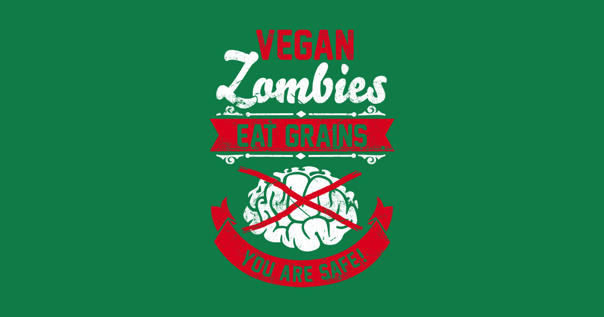 Vegan Zombies eat Grains you are Safe! - Veganism - Posters and Art