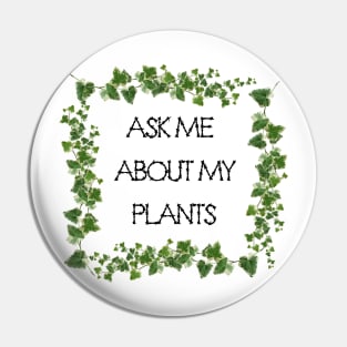 Ask Me About My Plants Pin