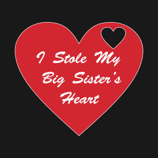 I Stole My Big Sister's Heart. T-Shirt