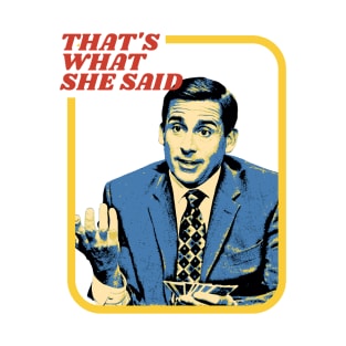 that's what she said - michael scott T-Shirt