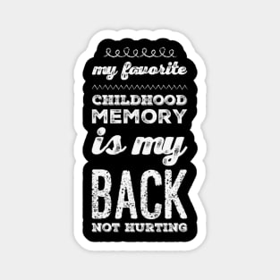 My favorite childhood memory is my back not hurting midlife crisis Funny millennials quotes Magnet