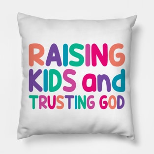 Funny Raising Kids And Trusting God Pillow