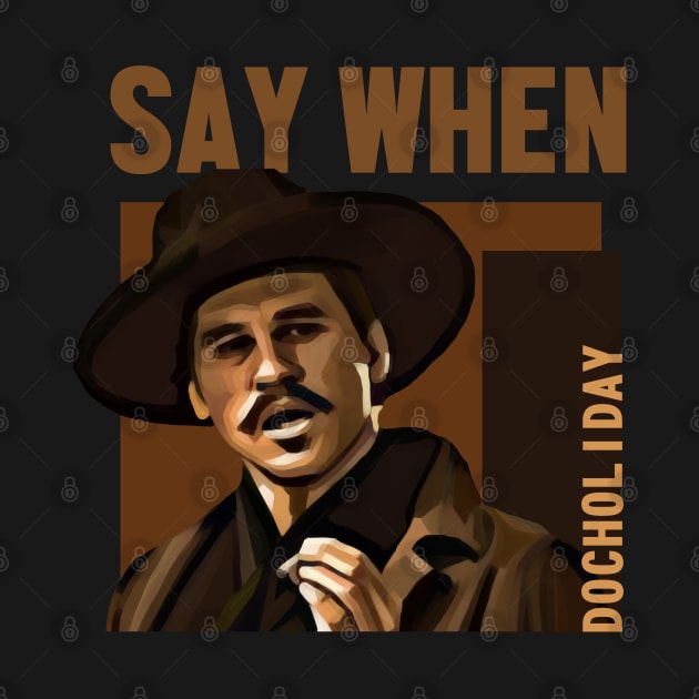 say when - doc holiday by Nwebube parody design