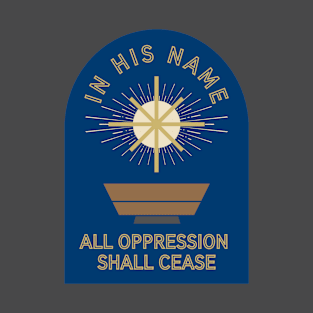 All Oppression Shall Cease -- Blue T-Shirt