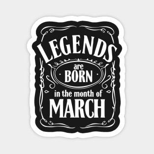 legends are born in the month of march Magnet