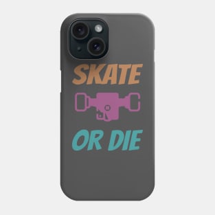 Skate or Die Phone Case