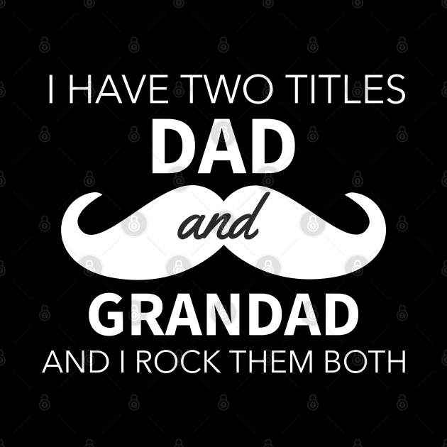 I Have Two Titles Dad And Grandad by Hunter_c4 "Click here to uncover more designs"