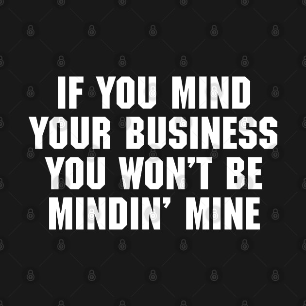 If You Mind Your Business You Won't Be Mindin' Mine by ScreamFamily