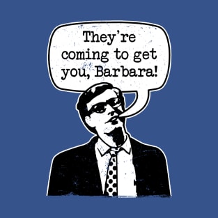 Night Of The Living Dead "They're Coming To Get You Barbara" T-Shirt