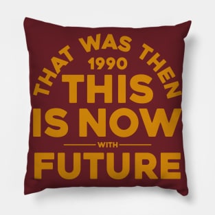 THAT WAS THEN, THIS IS NOW Pillow