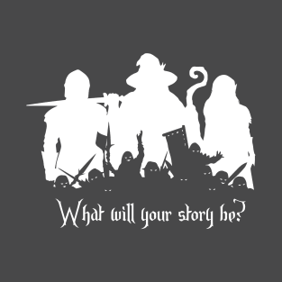 What Will Your Story Be? LARP or DnD shirt T-Shirt