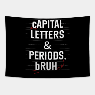 Capital Letters And Periods Bruh Funny Teacher Grammar kids Tapestry