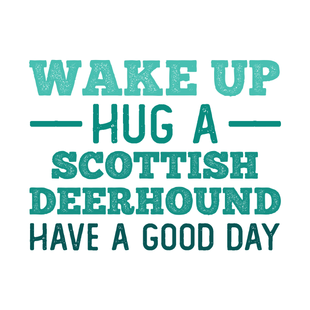 Wake Up, Hug a Scottish Deerhound - Greatest Day by neodhlamini