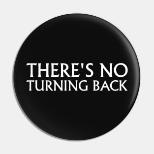 There's No Turning Back Pin