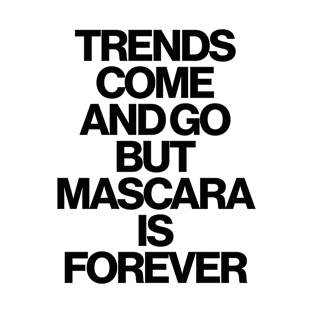 Haute Leopard Trends Come And Go But Mascara is Forever Sassy/Funny Quote T-Shirt