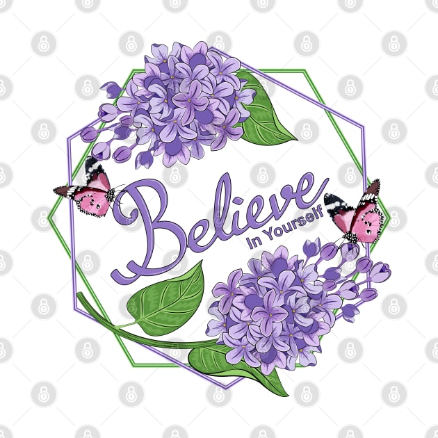 Believe In Yourself - Lilacs Flowers by Designoholic