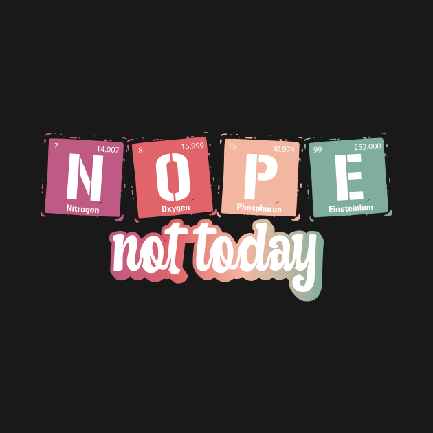 Nope Not Today Periodic Elements Symbol by GShow