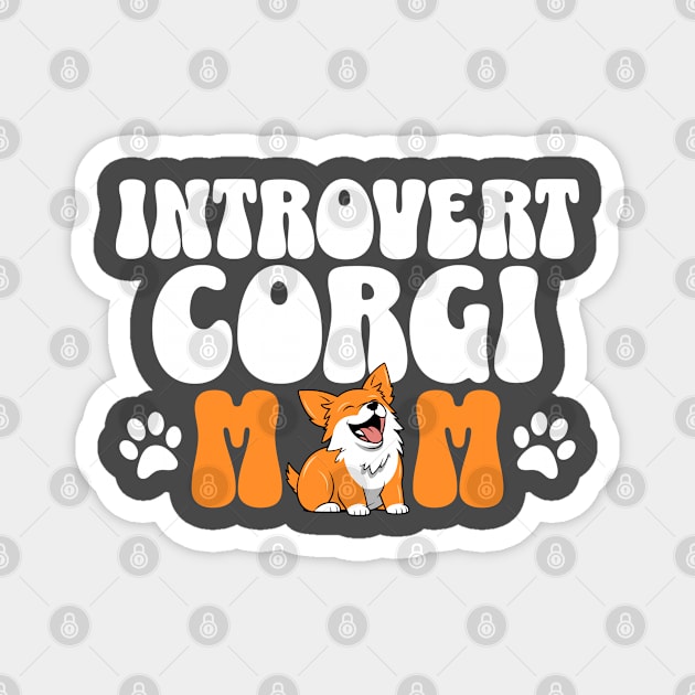 Introvert corgi mom dog pet typography text | Morcaworks Magnet by Oricca