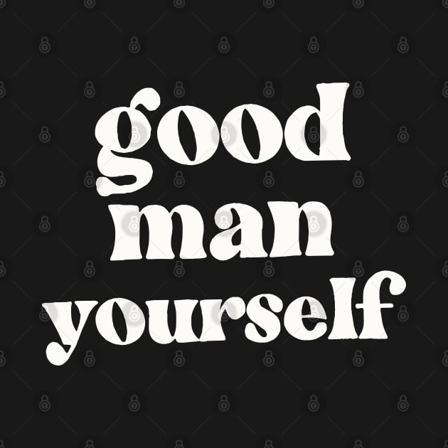 Good Man Yourself - Funny Irish Sayings Design by feck!